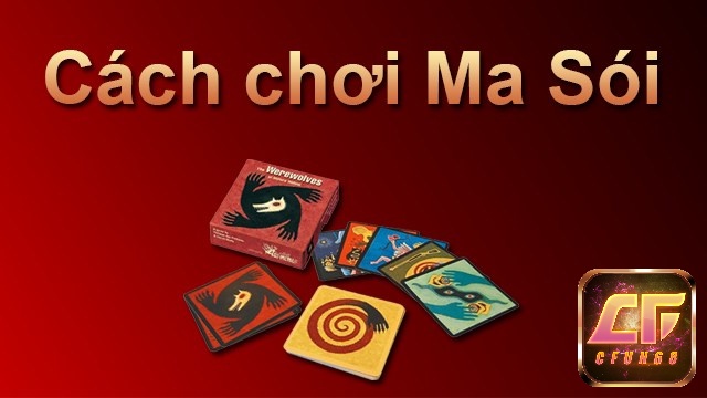 Hướng dẫn chi tiết cách chơi trò chơi bài Ma Sói cho người mới bắt đầu