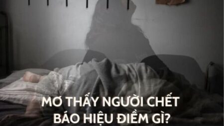 Giải mã giấc mơ mơ thấy người chết – Ý nghĩa và điềm báo