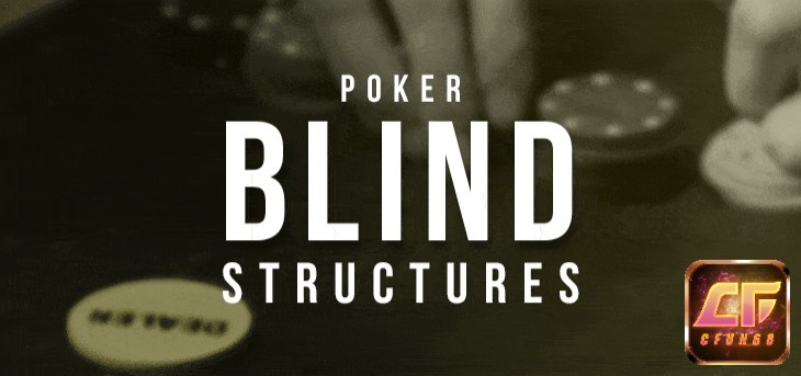 Cấu trúc blind poker giúp tăng hành động và thúc đẩy người chơi tham gia pot