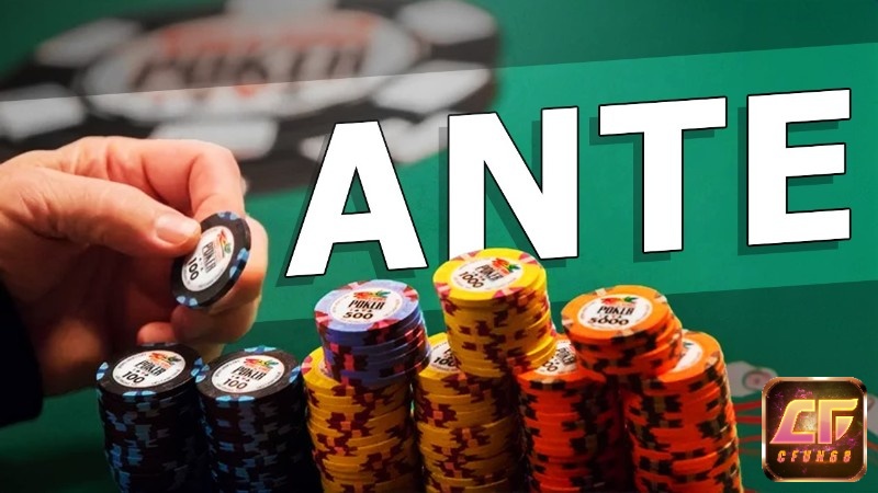 Ante giúp tăng giá trị pot và tạo áp lực lớn hơn lên tất cả người chơi để "defend"