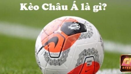 Kèo chấp châu Á là gì? Giải mã từ A-Z các tỷ lệ kèo bóng đá