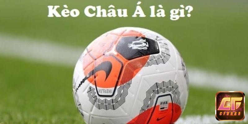 Cùng cfun68 tìm hiểu về kèo chấp châu á là gì chuẩn xác 100% cho người chơi mới 