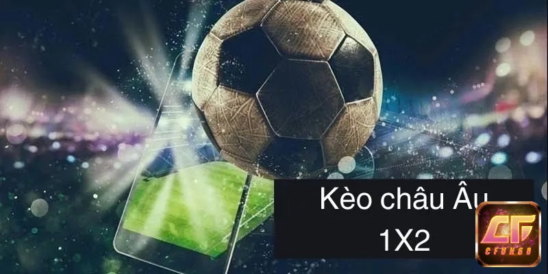 Cấu trúc cơ bản của kèo châu Âu 2025 1X2 – ba lựa chọn đơn giản phản ánh kết quả trận đấu.