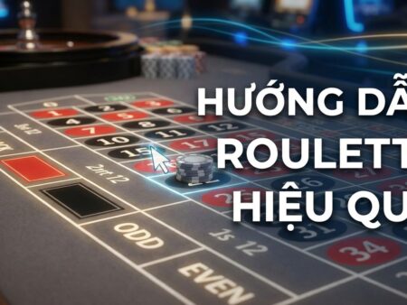 Bố cục bàn roulette cơ bản: Hướng dẫn chơi, đặt cược hiệu quả