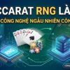 Baccarat RNG là gì? Giải mã công nghệ ngẫu nhiên công bằng