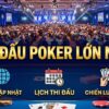 Giải đấu poker lớn nhất: Cập nhật tin tức, lịch thi đấu