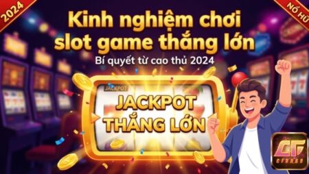 Kinh nghiệm chơi slot game thắng lớn: Hiểu RTP & Quản lý vốn
