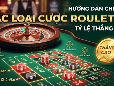 Các loại cược Roulette: Hướng dẫn chi tiết, tỷ lệ thắng cao