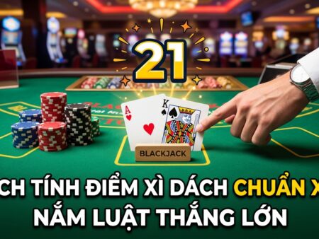 Cách tính điểm xì dách chuẩn xác: Nắm luật thắng lớn